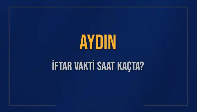 Aydın İftar Vakti: Saat Kaçta Okunuyor ve Ne Kadar Kaldı?