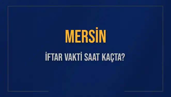 Mersin'de İftar Saati Ne Zaman? 2025'in İlk İftar Detayları Açıklandı!