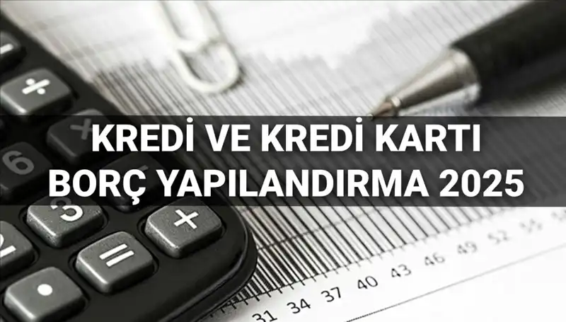 Kredi ve Kredi Kartı Borcu Yapılandırma İmkanları 2025’te Nasıl Kullanılır?
