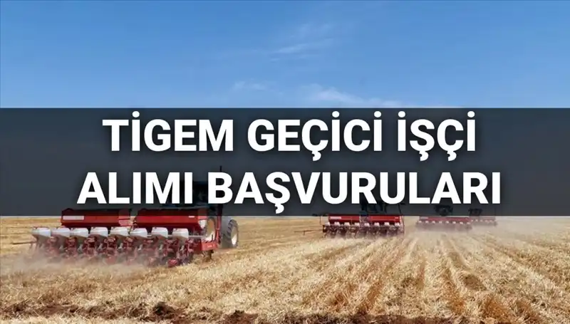 TİGEM 306 Geçici İşçi Alımı Başvuruları 2025 İçin Başlıyor!