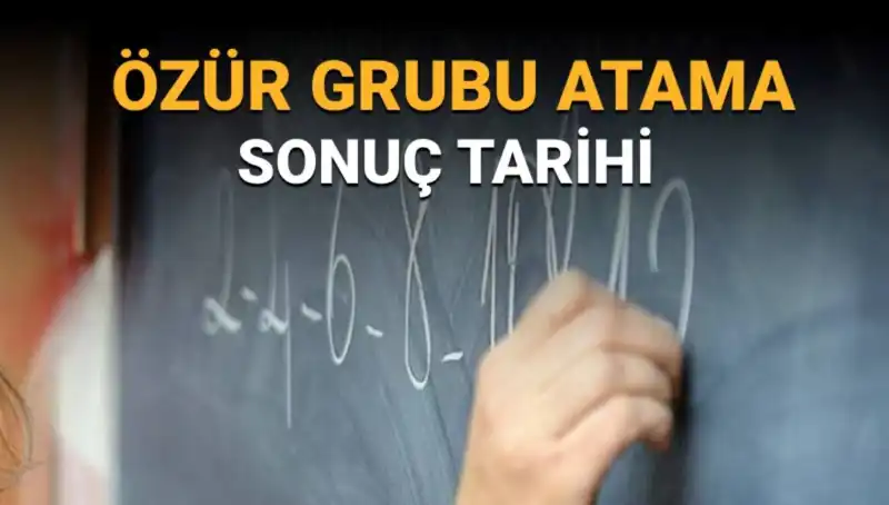 Mazeret Sebebiyle Özür Grubu Atama Sonuçları Ne Zaman Açıklanacak?