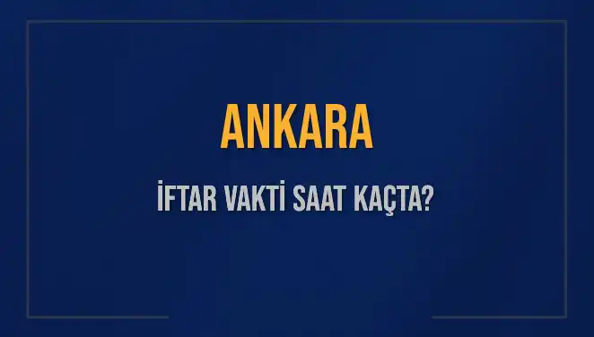 Ankara’da İftar Vakti: Ezan Ne Zaman Okunacak?