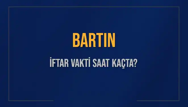 Bartın'da İftar Vakti ve Akşam Ezanı Saatleri Hakkında Bilmeniz Gerekenler