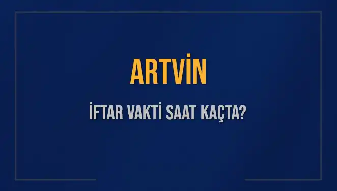 Artvin İftar Vakti: 2025'te Akşam Ezanı Ne Zaman Okunacak?