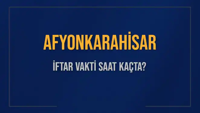 Afyonkarahisar'da İftar Vakti Ne Zaman? 3 Mart 2025 Tüm Ayrıntılar