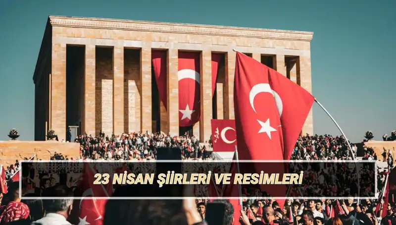 23 Nisan Ulusal Egemenlik ve Çocuk Bayramı İçin En Güzel Şiirler