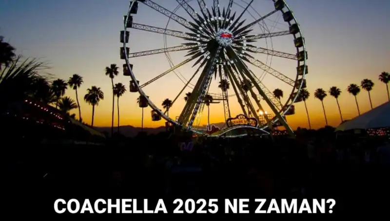 Coachella Festivali 2025: Tarihler, Katılımcılar ve Beklentiler