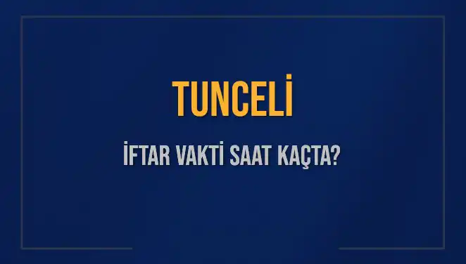 Tunceli İftar ve Akşam Ezanı Saatleri 2025 İçin Nedir?