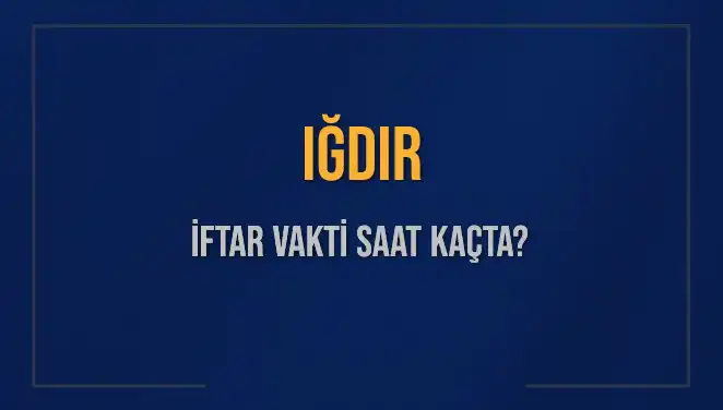 Iğdır'da İftar Vakti Ne Zaman? 4 Mart 2025 İçin Tüm Detaylar