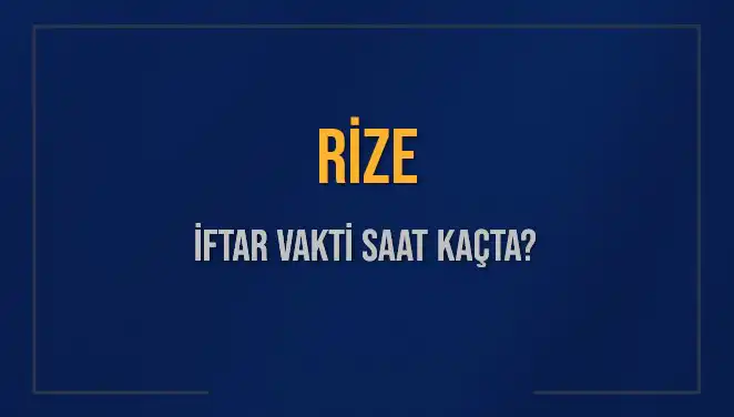 Rize'de İftar Vakti: 5 Mart 2025'te Akşam Ezanı Saat Kaçta?