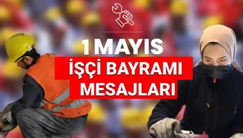 1 Mayıs İşçi Bayramı 2025 Mesajları: Birlik ve Dayanışmanın Gücü